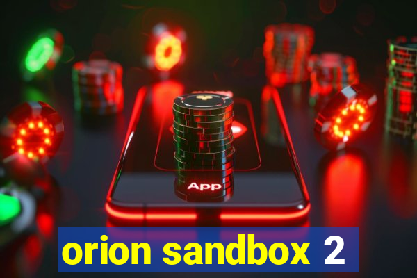 orion sandbox 2